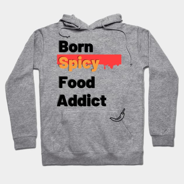 Born Spicy Food Addict Hoodie by Epic Hikes